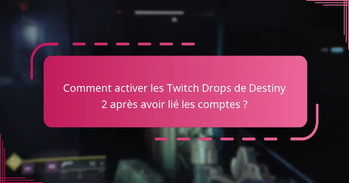 Quelles sont les exigences d’éligibilité pour les Twitch Drops de Destiny 2 ?