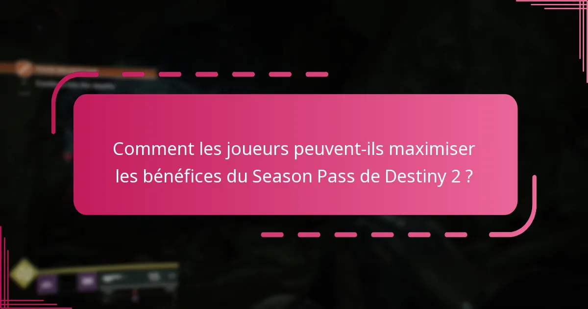 Comment les joueurs peuvent-ils maximiser les bénéfices du Season Pass de Destiny 2 ?