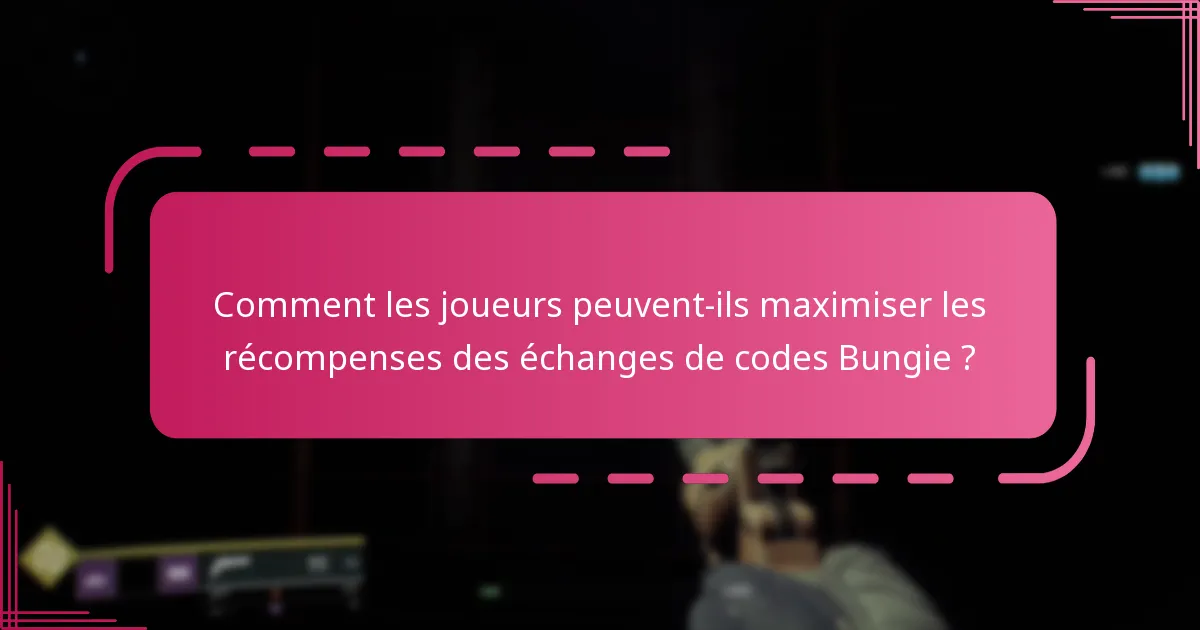 Comment les joueurs peuvent-ils maximiser les récompenses des échanges de codes Bungie ?