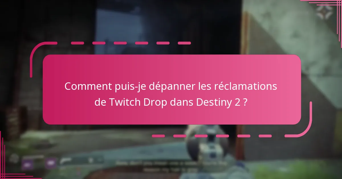 Comment puis-je dépanner les réclamations de Twitch Drop dans Destiny 2 ?