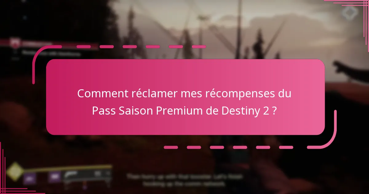 Comment réclamer mes récompenses du Pass Saison Premium de Destiny 2 ?
