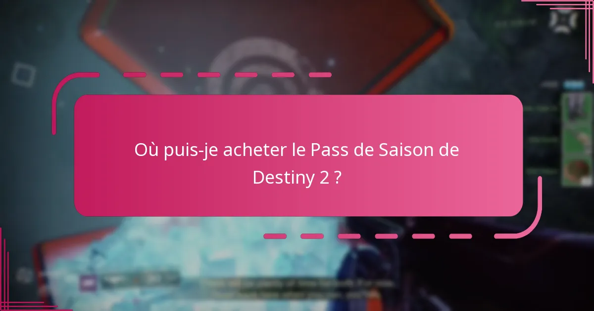 Où puis-je acheter le Pass de Saison de Destiny 2 ?