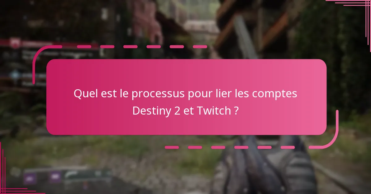 Quelles sont les erreurs courantes lors de la liaison des comptes Destiny 2 et Twitch ?