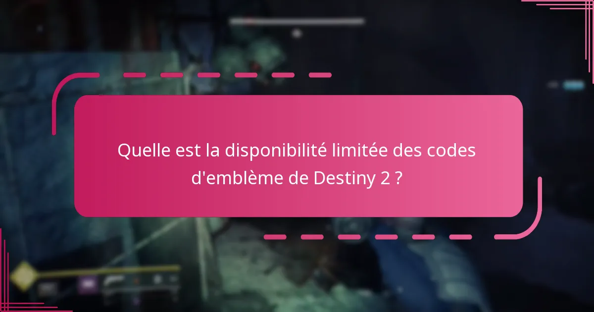 Quelle est la disponibilité limitée des codes d’emblème de Destiny 2 ?