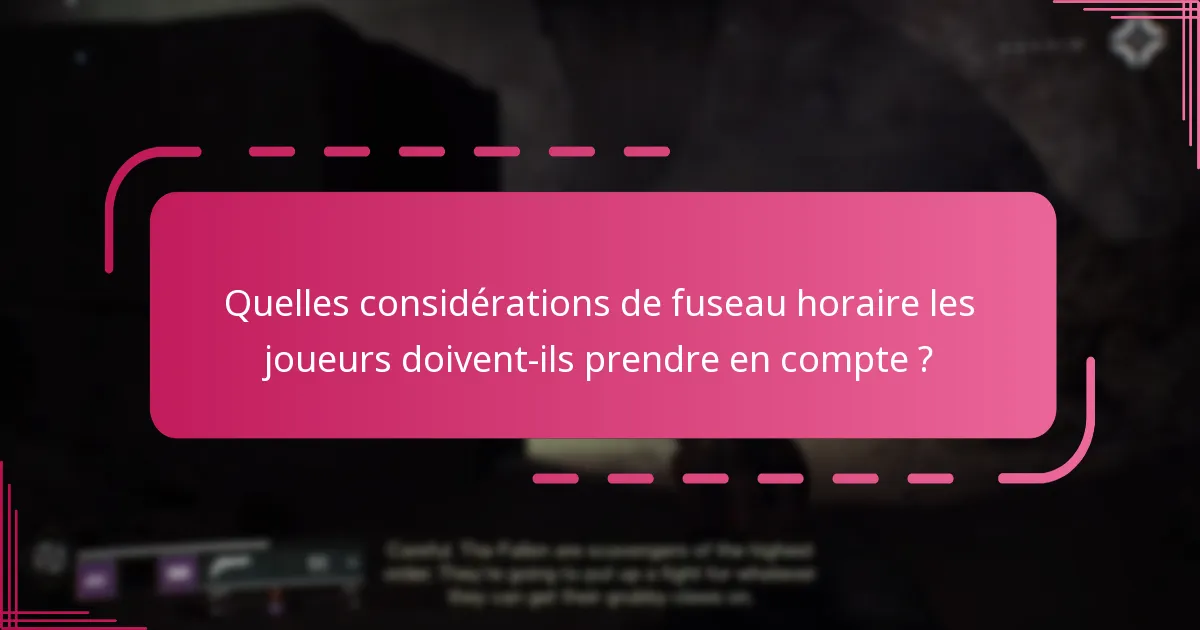 Quelles considérations de fuseau horaire les joueurs doivent-ils prendre en compte ?