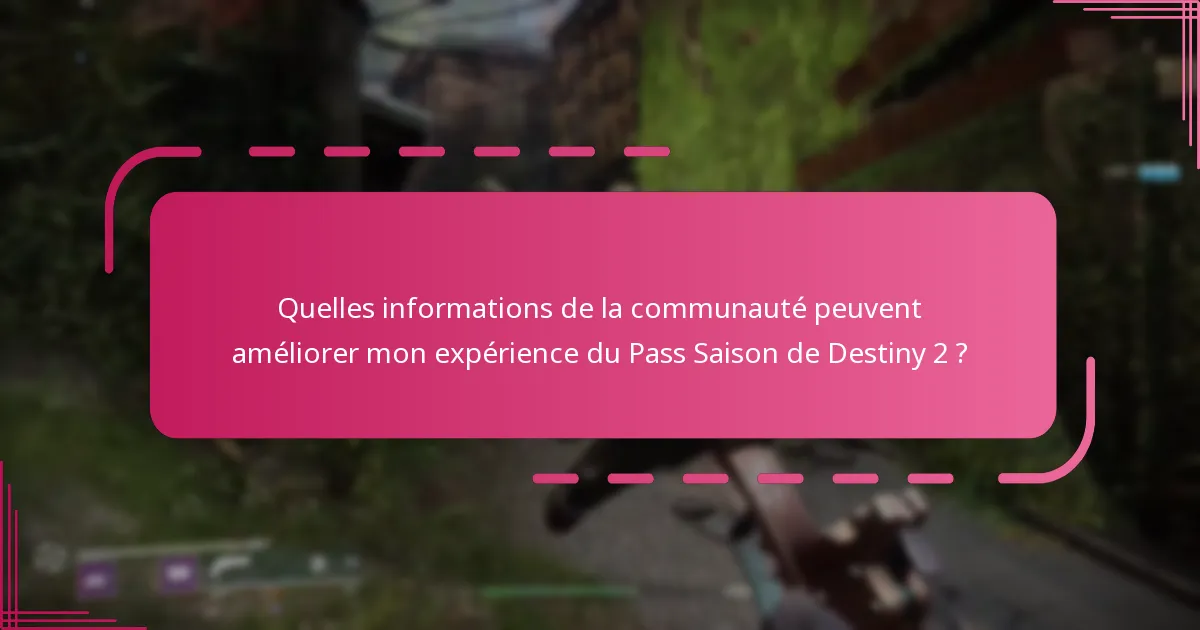 Quelles informations de la communauté peuvent améliorer mon expérience du Pass Saison de Destiny 2 ?