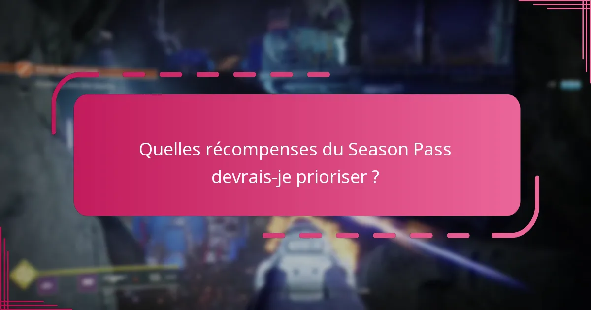 Quelles récompenses du Season Pass devrais-je prioriser ?