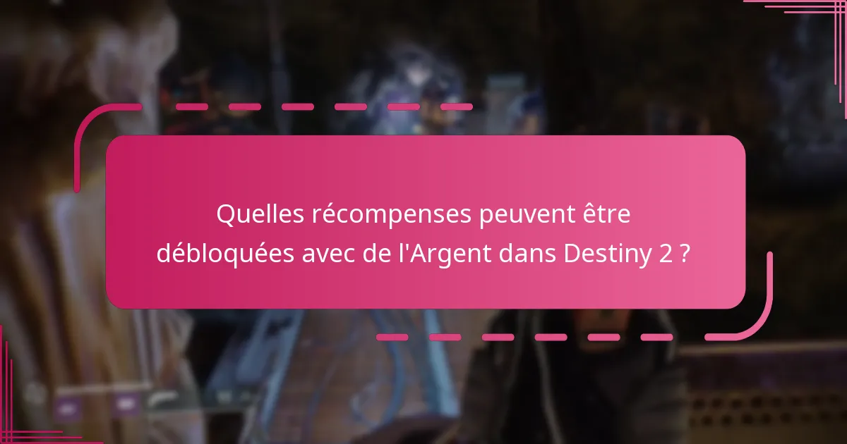 Quelles sont les limites de la monnaie pour l’Argent dans Destiny 2 ?