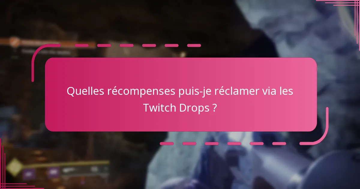Quelles récompenses puis-je réclamer via les Twitch Drops ?