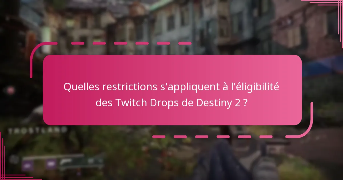 Comment puis-je garantir ma participation aux Twitch Drops de Destiny 2 ?