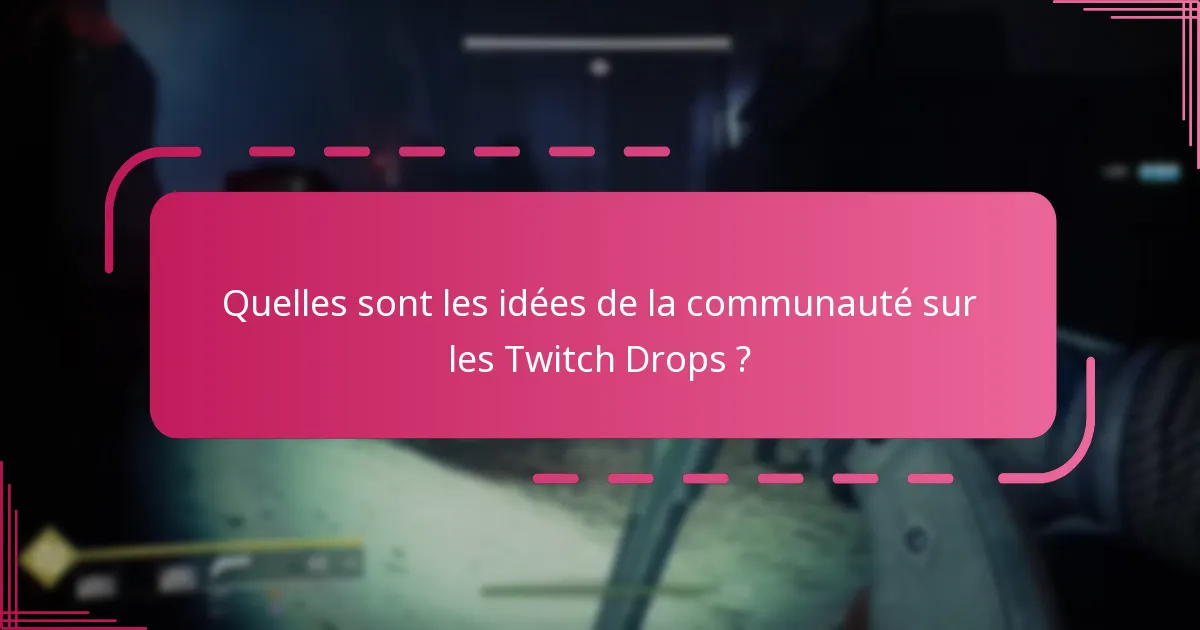Quelles sont les idées de la communauté sur les Twitch Drops ?