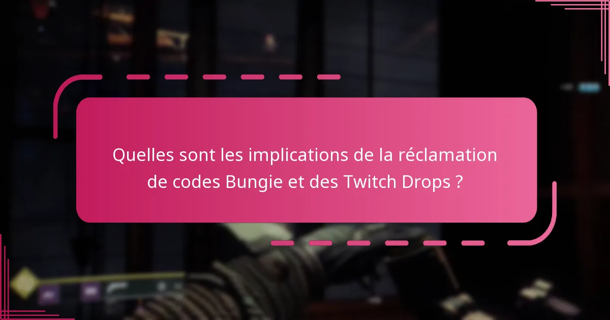 Quelles sont les implications de la réclamation de codes Bungie et des Twitch Drops ?