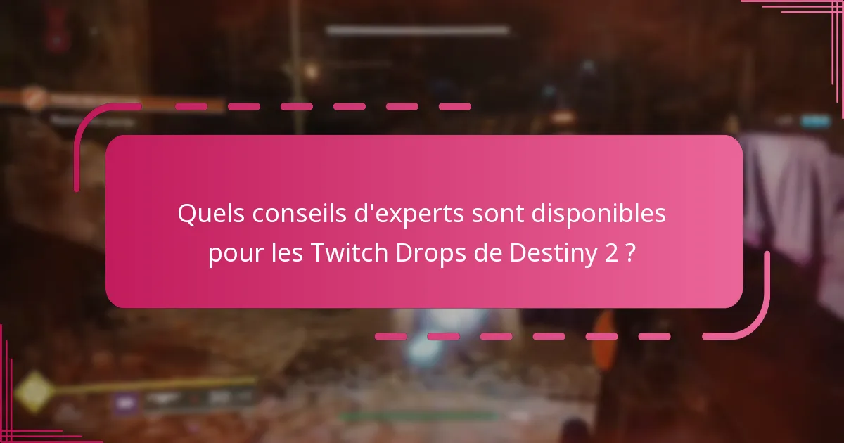 Quels conseils d’experts sont disponibles pour les Twitch Drops de Destiny 2 ?