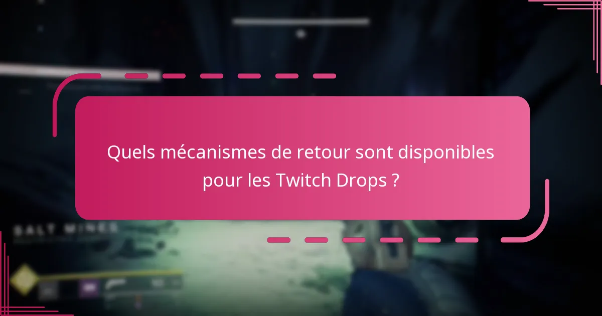Quels mécanismes de retour sont disponibles pour les Twitch Drops ?