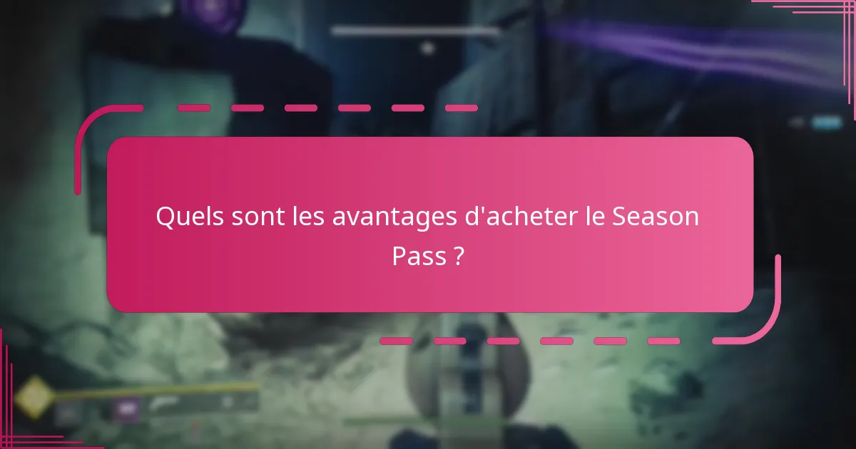 Quels sont les avantages d’acheter le Season Pass ?