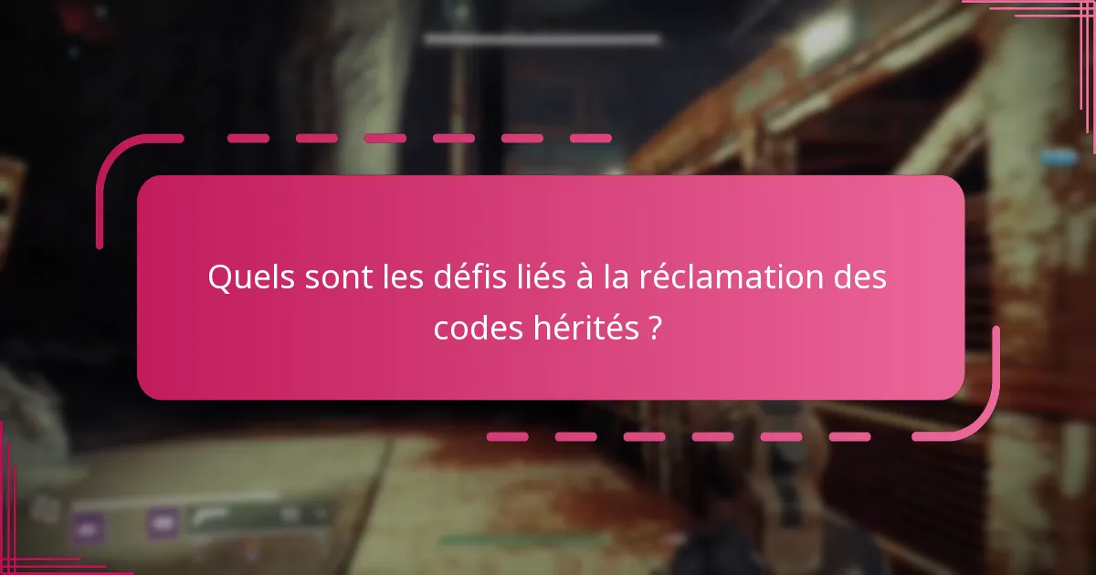 Quels sont les défis liés à la réclamation des codes hérités ?