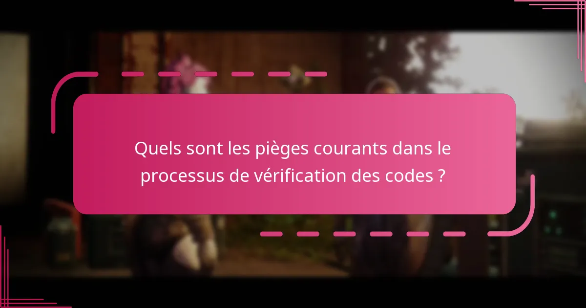Quels sont les pièges courants dans le processus de vérification des codes ?